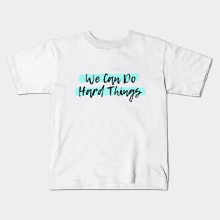 We Can Do Hard Things Kids T-Shirt